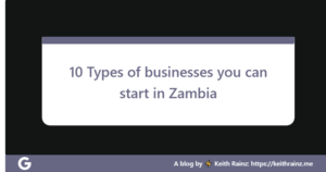 10 Types of businesses you can start in Zambia