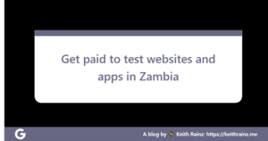 Get paid to test websites and apps in Zambia