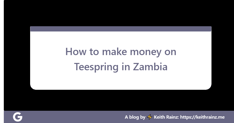 How to make money on Teespring in Zambia