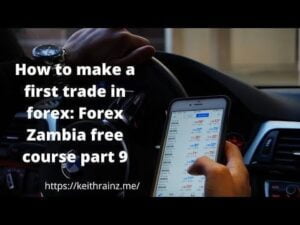 How to make a first trade in forex: Forex Zambia free course part 9
