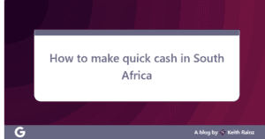 How to make quick cash in South Africa