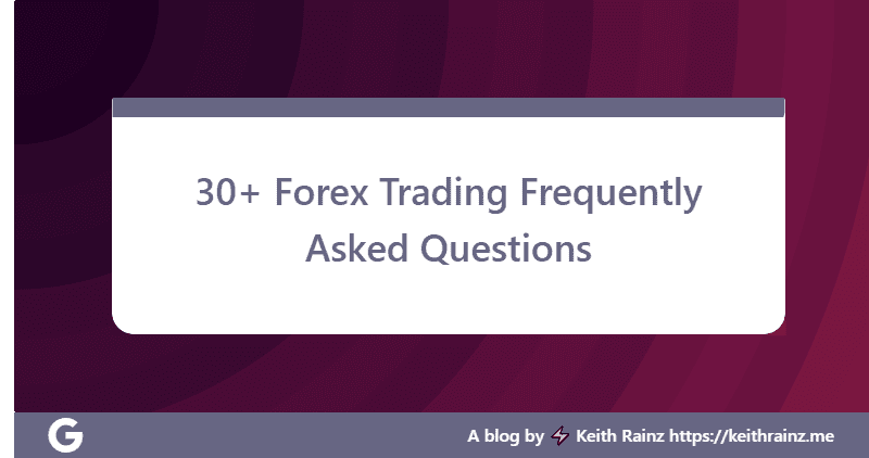 30+ Forex Trading Frequently Asked Questions