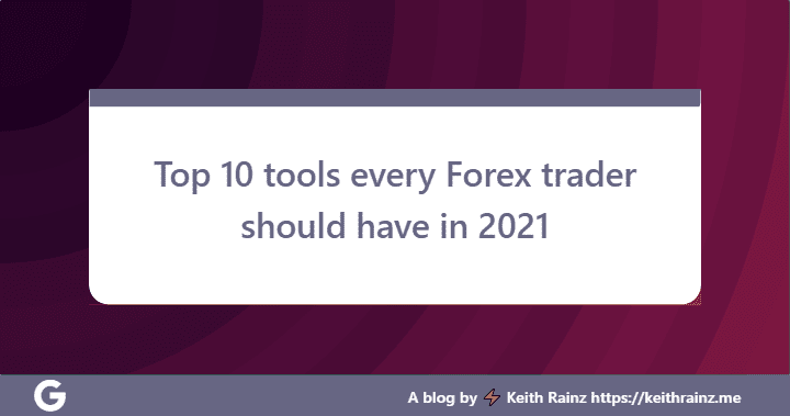 Top 10 tools every Forex trader should have in 2021