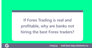 If Forex Trading is real and profitable, why are banks not hiring the best Forex traders