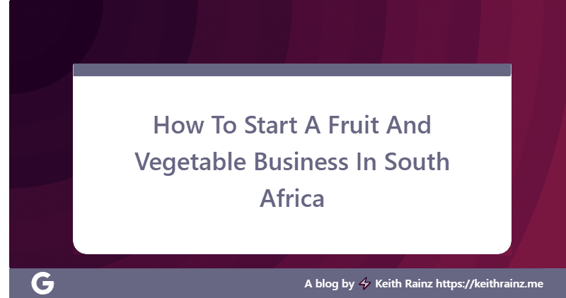 How To Start A Fruit And Vegetable Business In South Africa