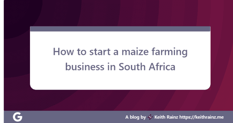 How to start a maize farming business in South Africa