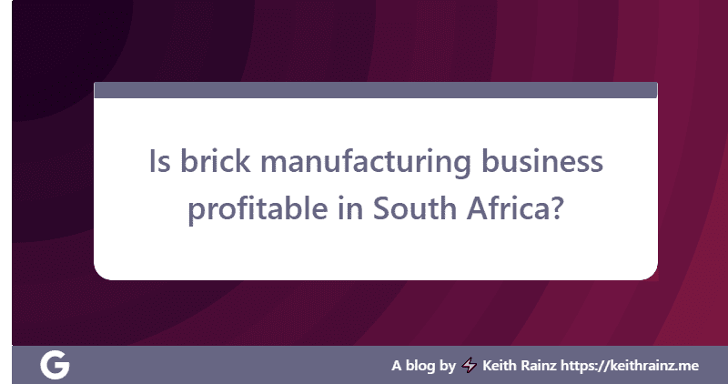 Is brick manufacturing business profitable in South Africa