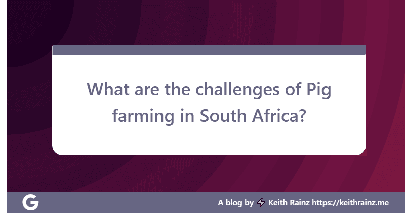 What are the challenges of Pig farming in South Africa