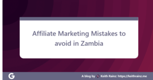 Affiliate Marketing Mistakes to avoid in Zambia