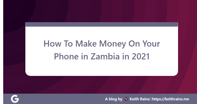 How To Make Money On Your Phone in Zambia in 2021