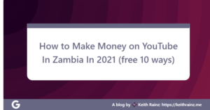 How to Make Money on YouTube In Zambia In 2021 (free 10 ways)