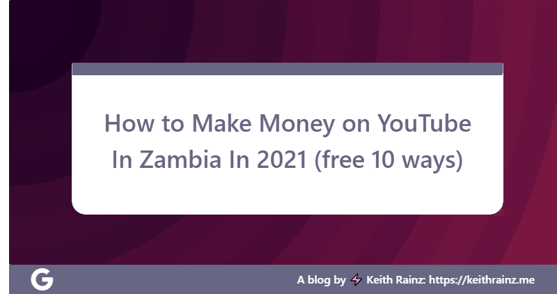 How to Make Money on YouTube In Zambia In 2021 (free 10 ways)