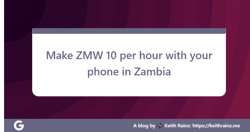 Make ZMW 10 per hour with your phone in Zambia