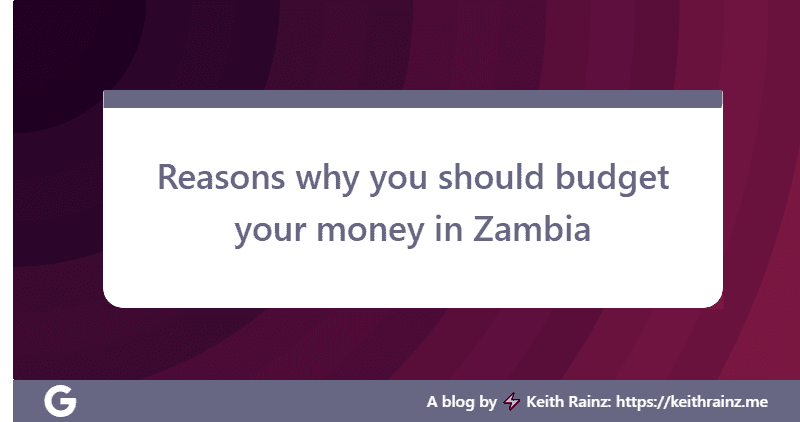 Reasons why you should budget your money in Zambia