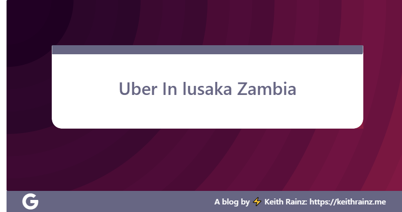 Uber In lusaka Zambia