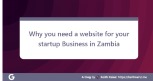 Why you need a website for your startup Business in Zambia