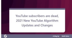 YouTube subscribers are dead, 2021 New YouTube Algorithm Updates and Changes