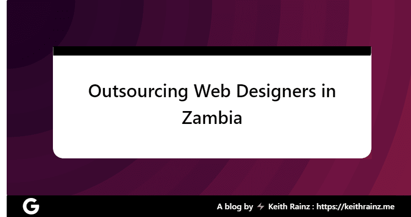 Outsourcing Web Designers in Zambia