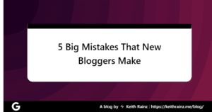 5 Big Mistakes That New Bloggers Make