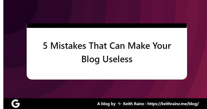 5 Mistakes That Can Make Your Blog Useless