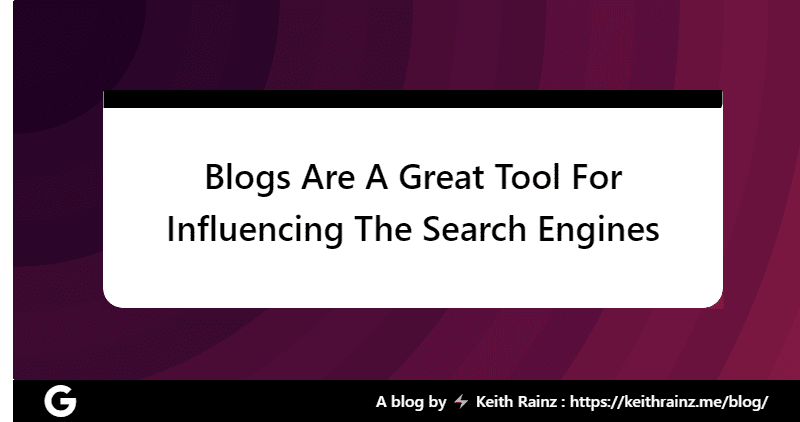 Blogs Are A Great Tool For Influencing The Search Engines