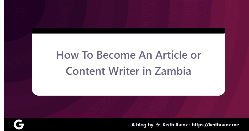 How To Become An Article or Content Writer in Zambia