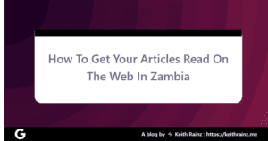 How To Get Your Articles Read On The Web In Zambia