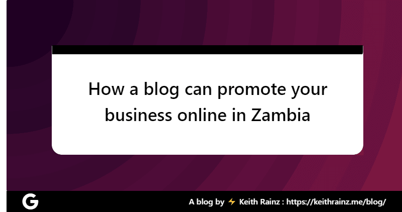How a blog can promote your business online in Zambia