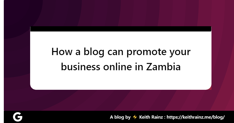 How a blog can promote your business online in Zambia
