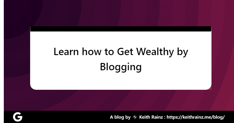 Learn how to Get Wealthy by Blogging