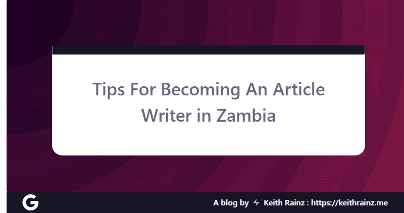 Tips For Becoming An Article Writer in Zambia