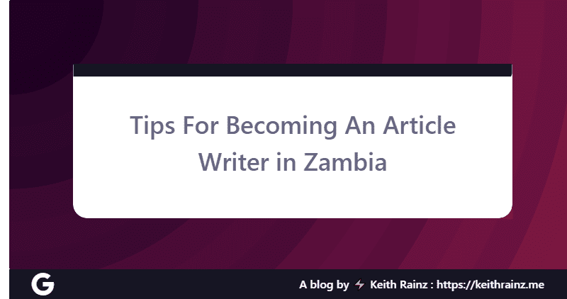 Tips For Becoming An Article Writer in Zambia