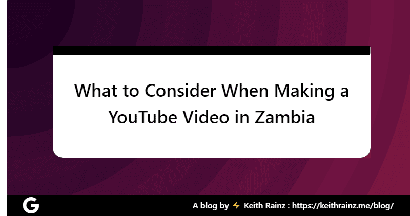 What to Consider When Making a YouTube Video in Zambia