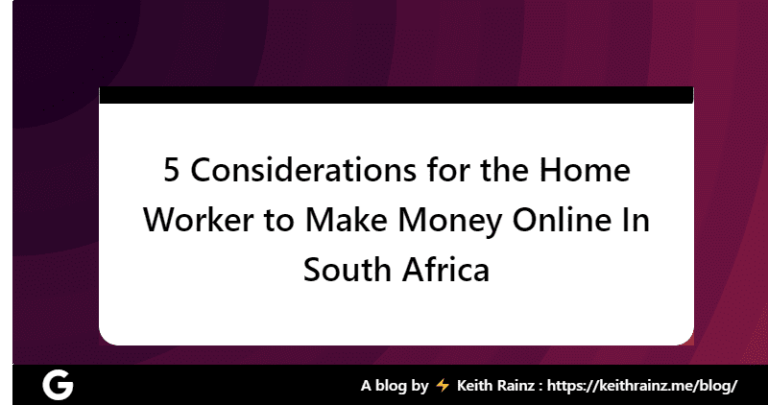 5 Considerations for the Home Worker to Make Money Online In South Africa