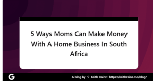 5 Ways Moms Can Make Money With A Home Business In South Africa