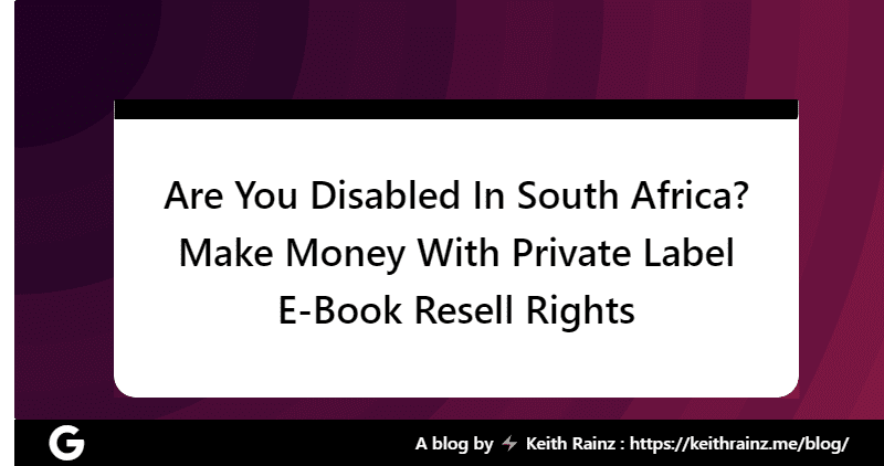 Are You Disabled In South Africa Make Money With Private Label E-Book Resell Rights