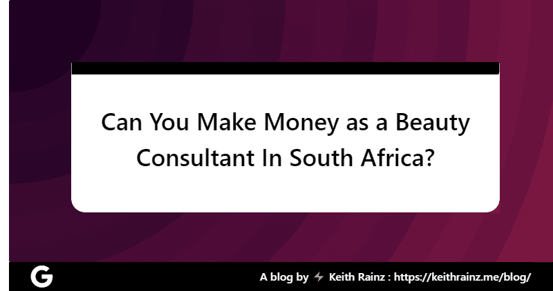 Can You Make Money as a Beauty Consultant In South Africa