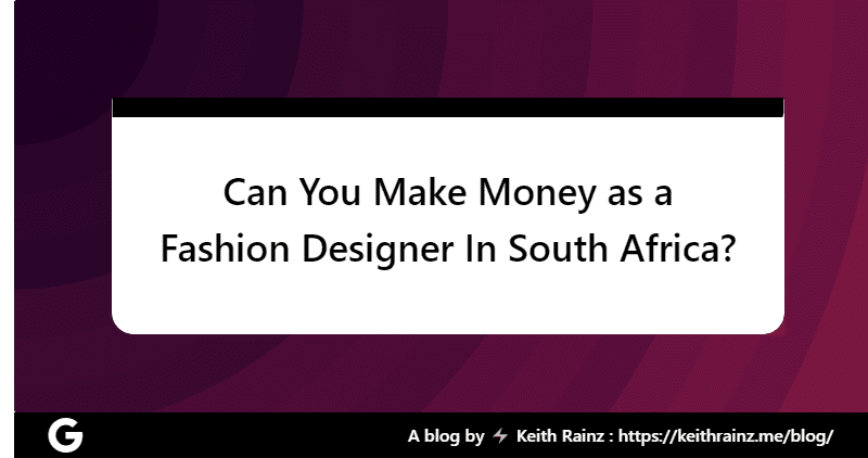 Can You Make Money as a Fashion Designer In South Africa