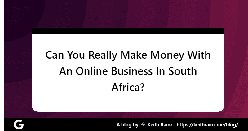 Can You Really Make Money With An Online Business In South Africa