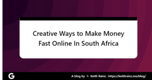 Creative Ways to Make Money Fast Online In South Africa