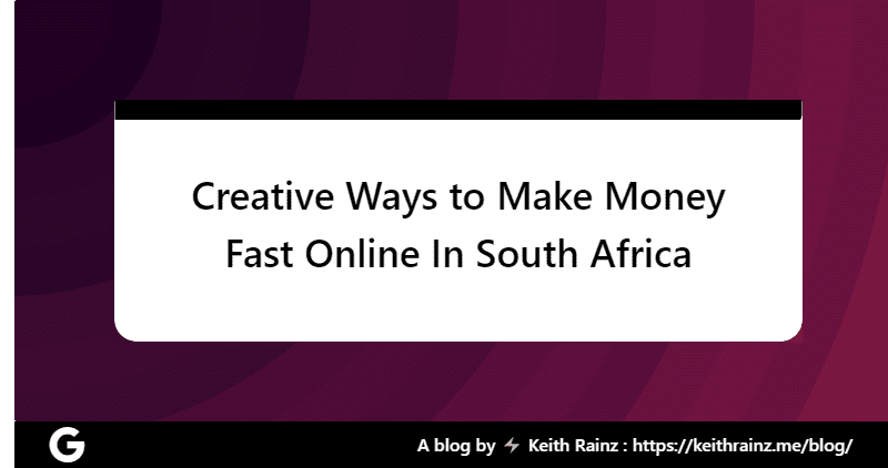 Creative Ways to Make Money Fast Online In South Africa
