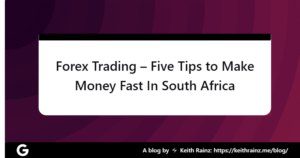 Forex Trading – Five Tips to Make Money Fast In South Africa