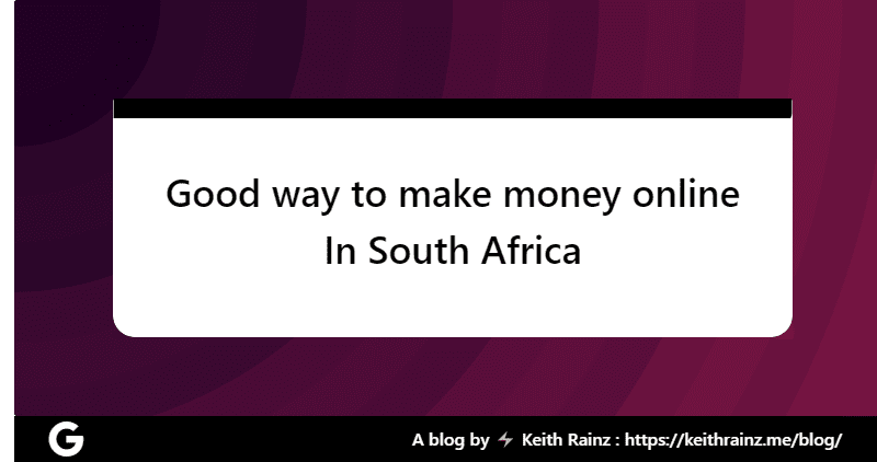 Good way to make money online In South Africa