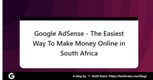 Google AdSense - The Easiest Way To Make Money Online in South Africa