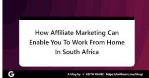 How Affiliate Marketing Can Enable You To Work From Home In South Africa