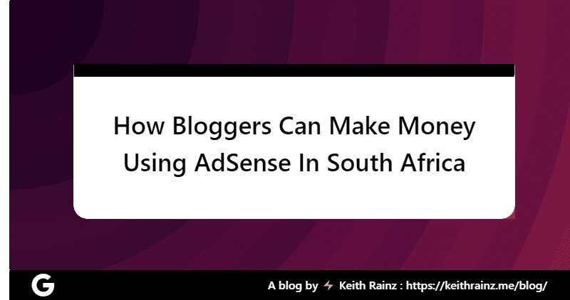 How Bloggers Can Make Money Using AdSense In South Africa