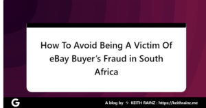 How To Avoid Being A Victim Of eBay Buyer’s Fraud in South Africa