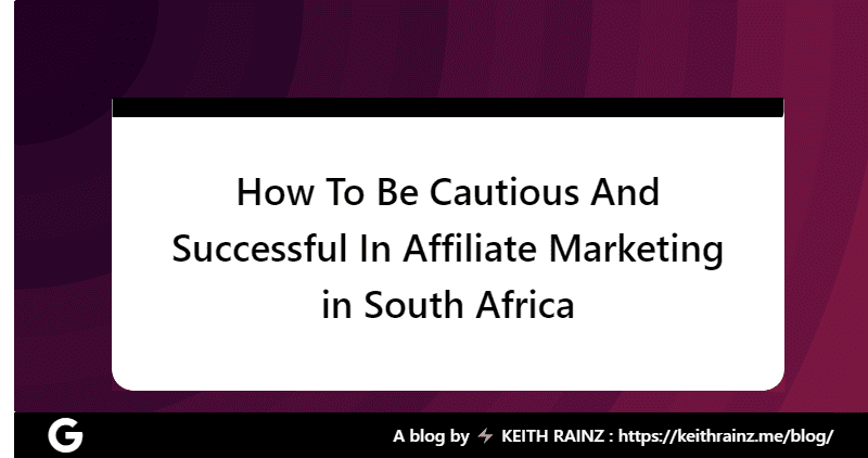 How To Be Cautious And Successful In Affiliate Marketing in South Africa