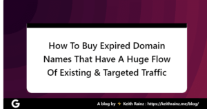 How To Buy Expired Domain Names That Have A Huge Flow Of Existing & Targeted Traffic