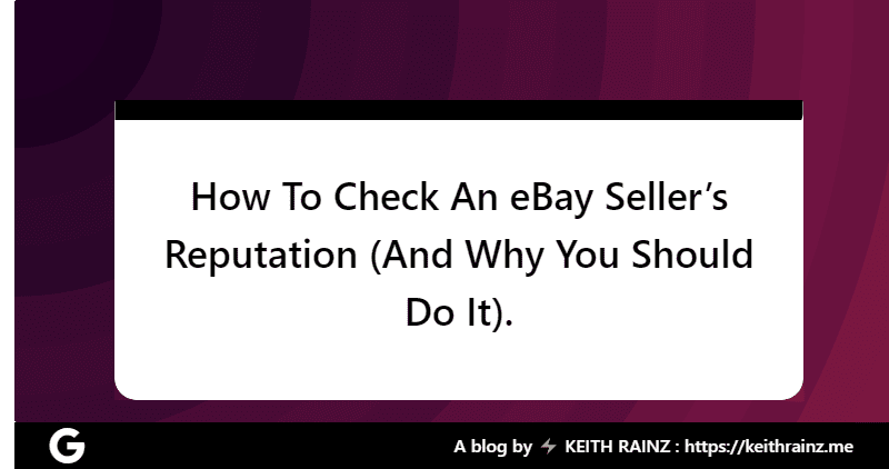 How To Check An eBay Seller’s Reputation (And Why You Should Do It).